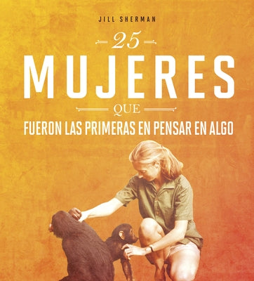 25 Mujeres Que Fueron Las Primeras En Pensar En Algo by Sherman, Jill