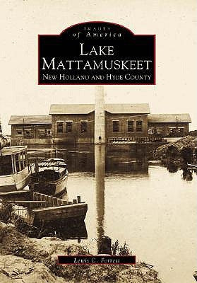Lake Mattamuskeet: New Holland and Hyde County by Forrest, Lewis C.