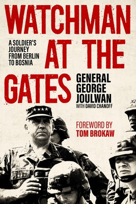 Watchman at the Gates: A Soldier's Journey from Berlin to Bosnia by Joulwan, George