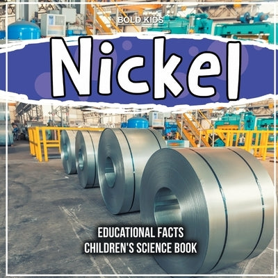 Nickel Educational Facts For The 2nd Grade Children's Science Book by Kids, Bold