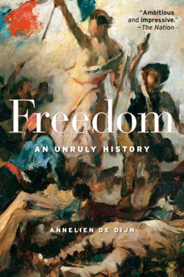 Freedom: An Unruly History by de Dijn, Annelien