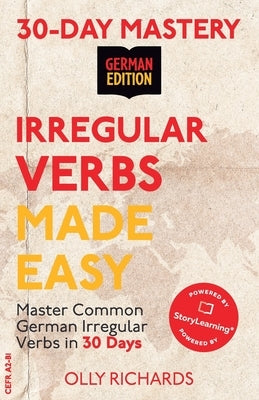 30-Day Mastery: Irregular Verbs Made Easy: Master Common German Irregular Verbs in 30 Days German Edition by Richards, Olly