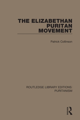 The Elizabethan Puritan Movement by Collinson, Patrick