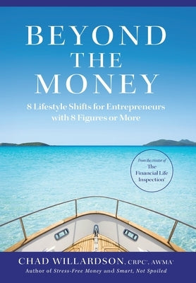Beyond the Money: 8 Lifestyle Shifts for Entrepreneurs with 8 Figures or More by Willardson, Chad