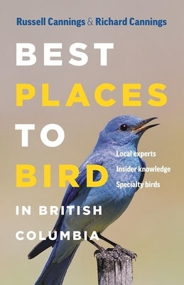 Best Places to Bird in British Columbia by Cannings, Richard