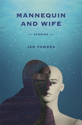 Mannequin and Wife: Stories by Fawkes, Jen
