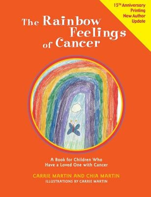 The Rainbow Feelings of Cancer: A Book for Children Who Have a Loved One with Cancer by Martin, Chia