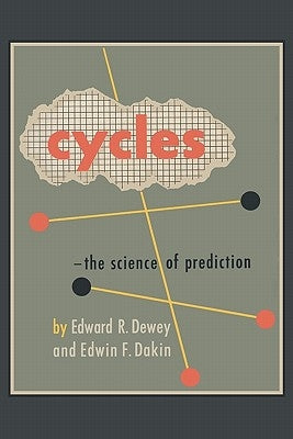 Cycles: The Science of Prediction by Dewey, Edward R.