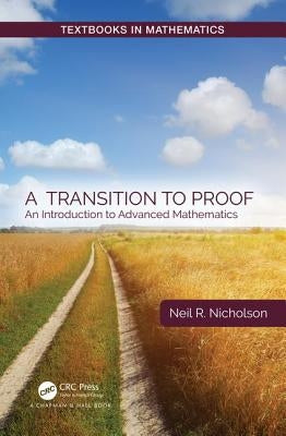 A Transition to Proof: An Introduction to Advanced Mathematics by Nicholson, Neil R.