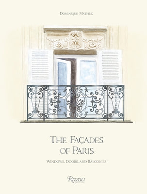 The Façades of Paris: Windows, Doors, and Balconies by Mathez, Dominique
