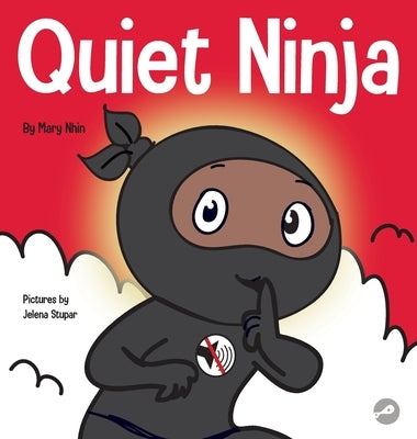 Quiet Ninja: A Children's Book About Learning How Stay Quiet and Calm in Quiet Settings by Nhin, Mary