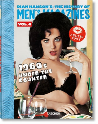 Dian Hanson's: The History of Men's Magazines. Vol. 4: 1960s Under the Counter by Hanson, Dian