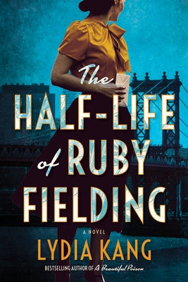 The Half-Life of Ruby Fielding by Kang, Lydia