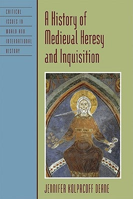 A History of Medieval Heresy and Inquisition by Deane, Jennifer Kolpacoff