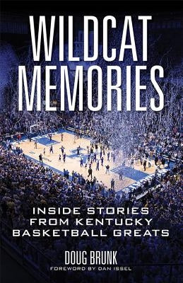 Wildcat Memories: Inside Stories from Kentucky Basketball Greats by Brunk, Doug