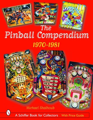 The Pinball Compendium: 1970 -1981: 1970 -1981 by Shalhoub, Michael