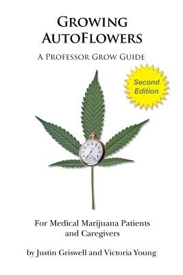 Growing AutoFlowers, Second Edition: For Medical Marijuana Patient and Caregivers by Young, Victoria