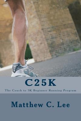 C25k: The Couch to 5k Beginner Running Program by Lee, Matthew C.