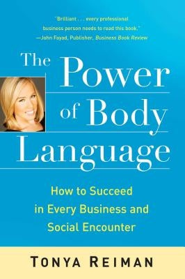 The Power of Body Language: How to Succeed in Every Business and Social Encounter by Reiman, Tonya