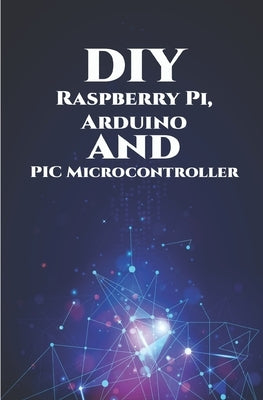 DIY Raspberry Pi, Arduino and PIC Microcontroller Projects Handson: Over Voltage, Over Current, Transient Voltage and Reverse Polarity, LCD HAT, Elect by K, Ambika Parameswari