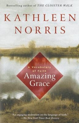 Amazing Grace: A Vocabulary of Faith by Norris, Kathleen