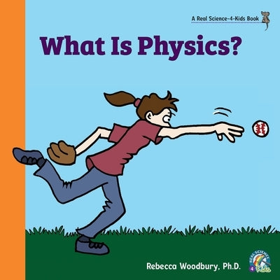 What Is Physics? by Woodbury, Rebecca