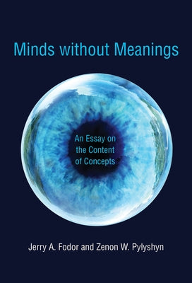 Minds Without Meanings: An Essay on the Content of Concepts by Fodor, Jerry A.