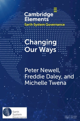 Changing Our Ways: Behaviour Change and the Climate Crisis by Newell, Peter