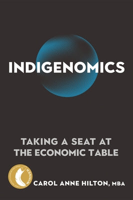 Indigenomics: Taking a Seat at the Economic Table by Hilton, Carol Anne