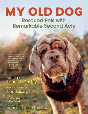 My Old Dog: Rescued Pets with Remarkable Second Acts by Coffey, Laura T.