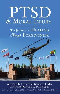 PTSD & Moral Injury: The Journey to Healing Through Forgiveness by D. Min, Charles W. Grimsley