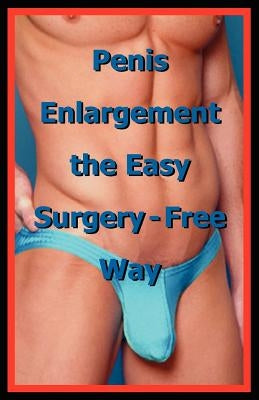 Penis Enlargement the Easy Surgery-Free Way by Life Science Institute