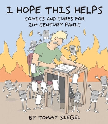 I Hope This Helps: Comics and Cures for 21st Century Panic by Siegel, Tommy