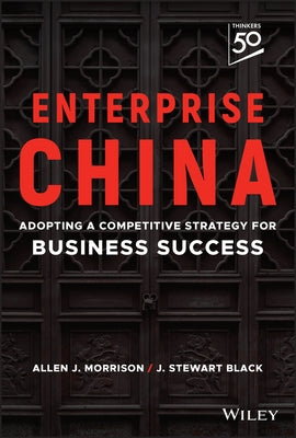 Enterprise China: Adopting a Competitive Strategy for Business Success by Black, J. Stewart