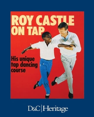 Roy Castle on Tap: His Unique Tap Dancing Course by Castle, Roy