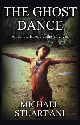 The Ghost Dance: An Untold History of the Americas by Vuchinich, Heather