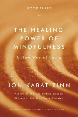The Healing Power of Mindfulness: A New Way of Being by Kabat-Zinn, Jon