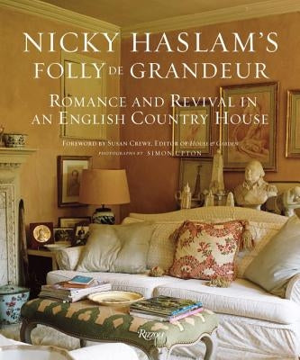 Nicky Haslam's Folly de Grandeur: Romance and Revival in an English Country House by Haslam, Nicky