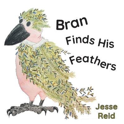 Bran Finds His Feathers by Reid, Jesse