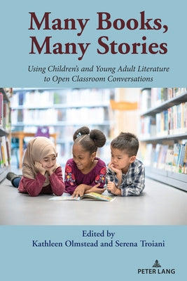 Many Books, Many Stories; Using Children's and Young Adult Literature to Open Classroom Conversations by Olmstead, Kathleen