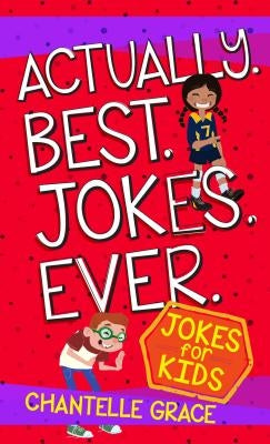 Actually Best Jokes Ever: Joke Book for Kids by Grace, Chantelle