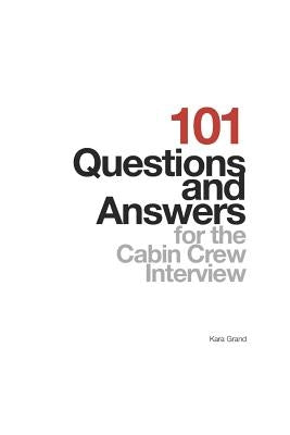 101 Questions and Answers for the Cabin Crew Interview by Grand, Kara