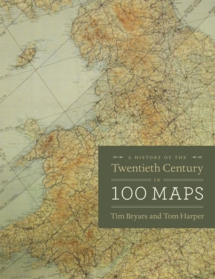 A History of the Twentieth Century in 100 Maps by Bryars, Tim