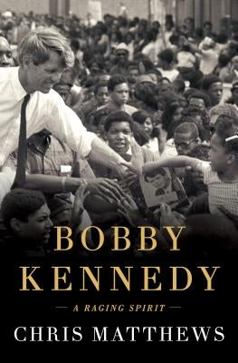 Bobby Kennedy: A Raging Spirit by Matthews, Chris