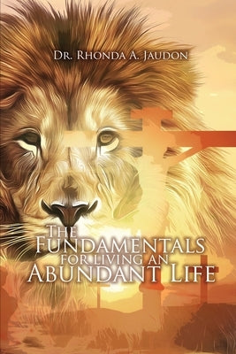 The Fundamentals for Living an Abundant Life by Jaudon, Rhonda