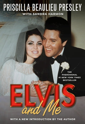 Elvis and Me: The True Story of the Love Between Priscilla Presley and the King of Rock N' Roll by Presley, Priscilla