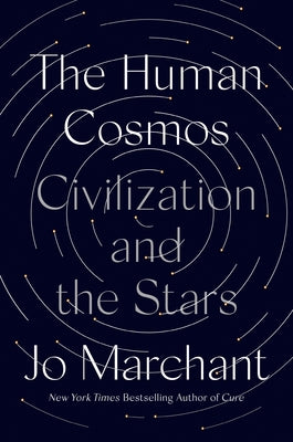 The Human Cosmos: Civilization and the Stars by Marchant, Jo