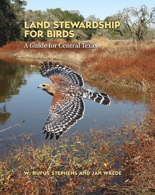 Land Stewardship for Birds: A Guide for Central Texas by Stephens, W. Rufus