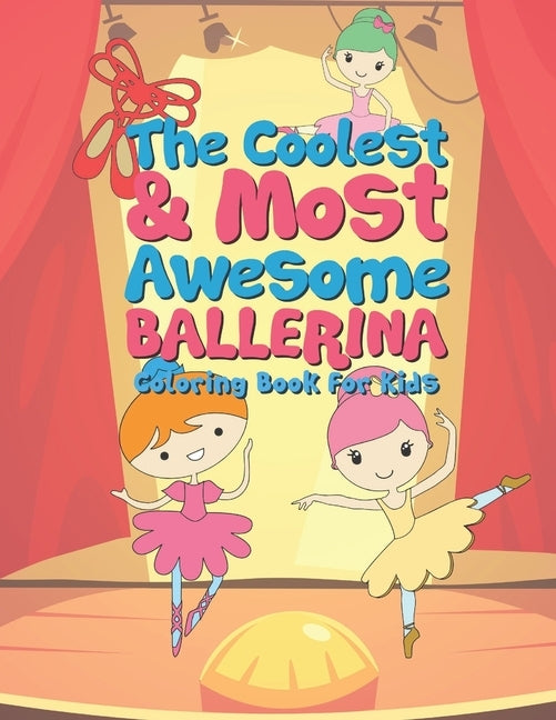The Coolest & Most Awesome Ballerina Coloring Book For Kids: 25 Fun Designs For Boys And Girls - Perfect For Young Children Preschool Elementary Toddl by Kicks, Giggles and