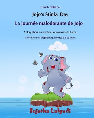 Bilingual French children: Jojo's Stinky day: Bathtime book, Children's Picture Book English-French (Bilingual Edition), An Elephant Book, French by Lalgudi, Sujatha